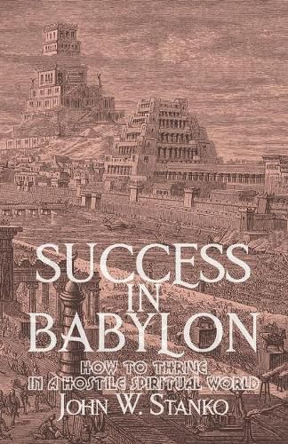 Cover image for Success in Babylon: How to Thrive in a Hostile Spiritual World