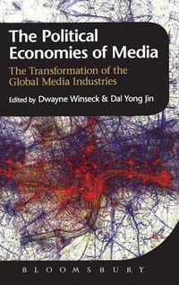 Cover image for The Political Economies of Media: The Transformation of the Global Media Industries