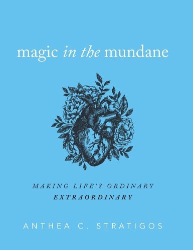 Cover image for Magic in the Mundane: Making Life's Ordinary Extraordinary