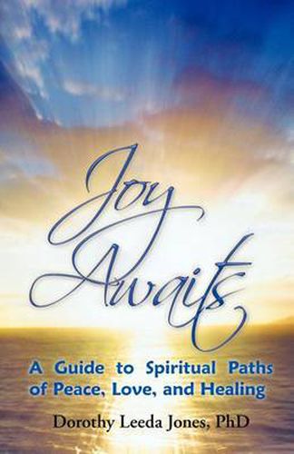 Cover image for Joy Awaits: A Guide to Spiritual Paths of Peace, Love, and Healing