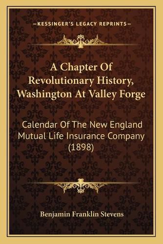 A Chapter of Revolutionary History, Washington at Valley Forge: Calendar of the New England Mutual Life Insurance Company (1898)