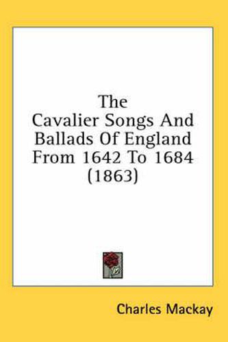 Cover image for The Cavalier Songs And Ballads Of England From 1642 To 1684 (1863)