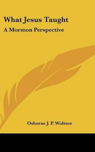 Cover image for What Jesus Taught: A Mormon Perspective