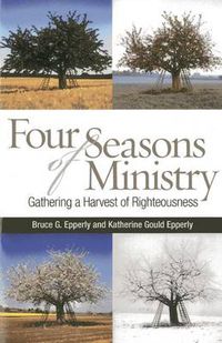 Cover image for Four Seasons of Ministry: Gathering a Harvest of Righteousness