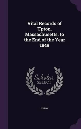 Cover image for Vital Records of Upton, Massachusetts, to the End of the Year 1849