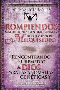 Cover image for Rompiendo Maldiciones Generacionales Bajo El Orden de Melquisedec: Rencontrando El Remedio de Dios Para las Anomalias Geneticas y Generacionales