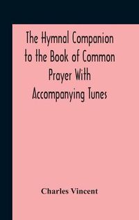 Cover image for The Hymnal Companion To The Book Of Common Prayer With Accompanying Tunes