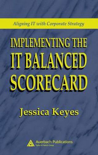 Cover image for Implementing the IT Balanced Scorecard: Aligning IT with Corporate Strategy