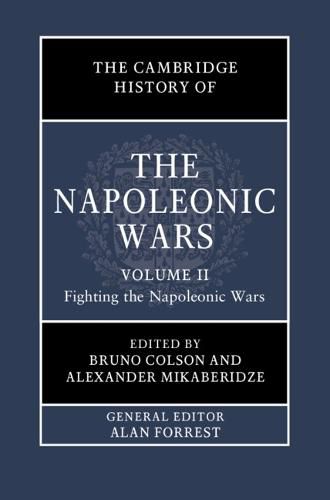 The Cambridge History of the Napoleonic Wars: Volume 2, Fighting the Napoleonic Wars