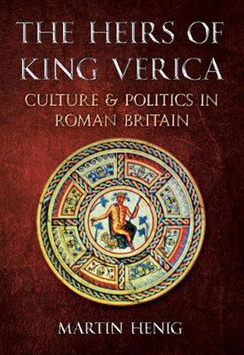 The Heirs of King Verica: Culture & Politics in Roman Britain