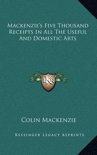 Cover image for MacKenzie's Five Thousand Receipts in All the Useful and Domestic Arts