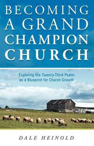 Cover image for Becoming a Grand Champion Church: Exploring the Twenty-Third Psalm as a Blueprint for Church Growth