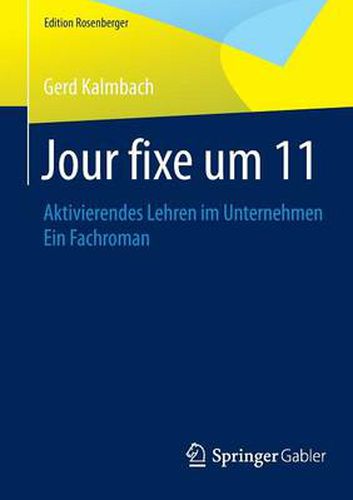 Cover image for Jour fixe um 11: Aktivierendes Lehren im Unternehmen Ein Fachroman