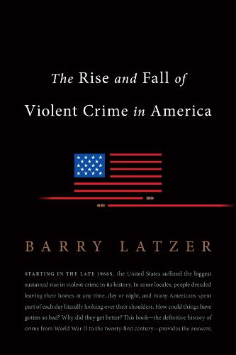 Cover image for The Rise and Fall of Violent Crime in America: The Rise and Fall of Violent Crime in Postwar America