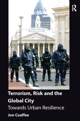 Cover image for Terrorism, Risk and the Global City: Towards Urban Resilience