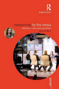 Cover image for Researching for the Media: Television, Radio and Journalism