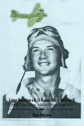 Cover image for Letters Home from a B-17 Bomber Pilot in World War II: John J. Cunningham - killed in 1944 at the age of 22