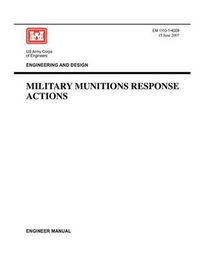 Cover image for Engineering and Design: Military Munitions Response Actions (Engineer Manual EM 1110-1-4009)