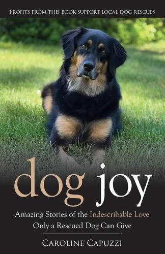 Dog Joy: Amazing Stories of the Indescribable Love Only a Rescued Dog Can Give