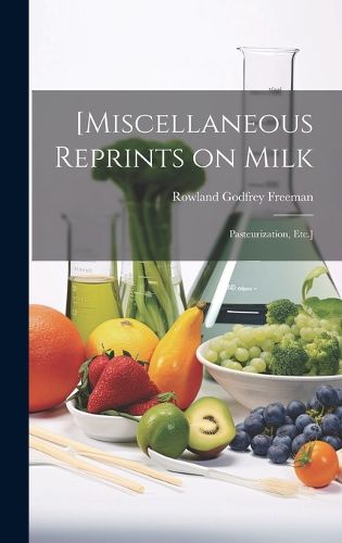 Cover image for [Miscellaneous Reprints on Milk; Pasteurization, Etc.]