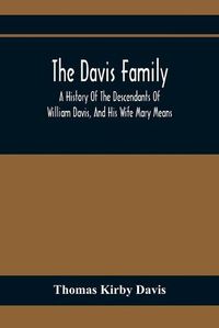 Cover image for The Davis Family; A History Of The Descendants Of William Davis, And His Wife Mary Means