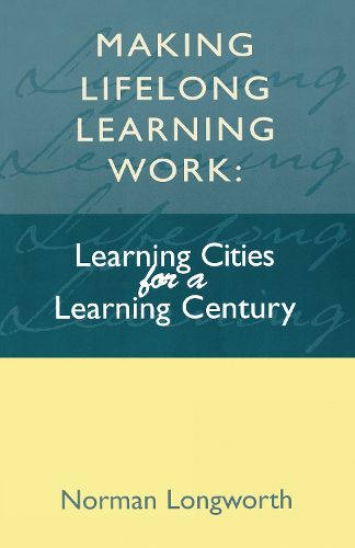 Cover image for Making Lifelong Learning Work: Learning Cities for a Learning Century