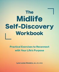 Cover image for The Midlife Self-Discovery Workbook: Practical Exercises to Reconnect with Your Life's Purpose