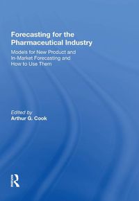 Cover image for Forecasting for the Pharmaceutical Industry: Models for New Product and In-Market Forecasting and How to Use Them