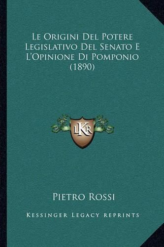 Cover image for Le Origini del Potere Legislativo del Senato E L'Opinione Di Pomponio (1890)