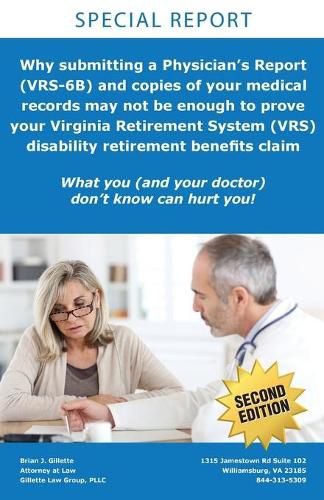 Cover image for Why submitting a Physician's Report (VRS-6B) and copies of your medical records may not be enough to prove your Virginia Retirement System (VRS) disability retirement benefits claim: What you (and your doctor) don't know can hurt you