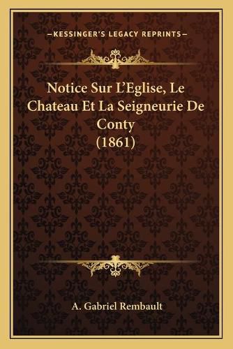 Notice Sur L'Eglise, Le Chateau Et La Seigneurie de Conty (1861)