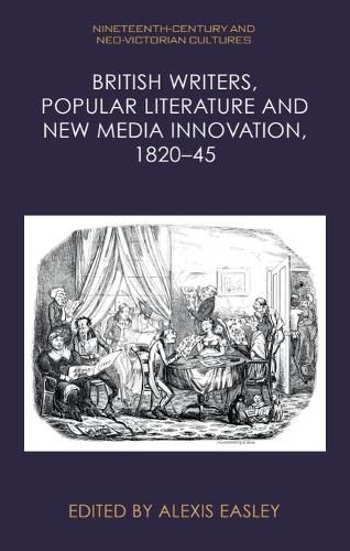 Cover image for British Writers, Popular Literature and New Media Innovation, 1820-45