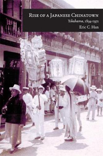 Cover image for Rise of a Japanese Chinatown: Yokohama, 1894-1972