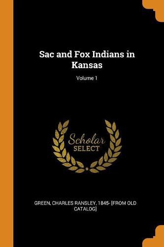 Sac and Fox Indians in Kansas; Volume 1