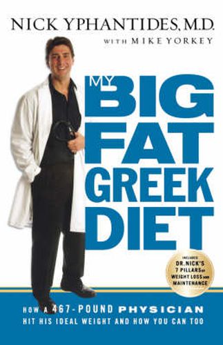 Cover image for My Big Fat Greek Diet: How a 467-Pound Physician Hit His Ideal Weight and How You Can Too