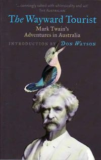 Cover image for The Wayward Tourist: Mark Twain's Adventures In Australia