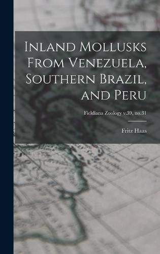 Cover image for Inland Mollusks From Venezuela, Southern Brazil, and Peru; Fieldiana Zoology v.39, no.31