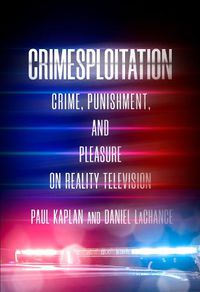 Cover image for Crimesploitation: Crime, Punishment, and Pleasure on Reality Television