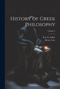 Cover image for History of Greek Philosophy; Volume 2