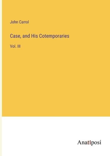 Case, and His Cotemporaries