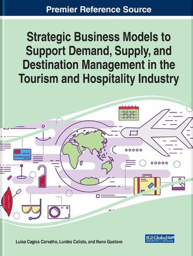 Cover image for Strategic Business Models to Support Demand, Supply, and Destination Management in the Tourism and Hospitality Industry