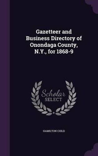 Cover image for Gazetteer and Business Directory of Onondaga County, N.Y., for 1868-9