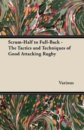 Cover image for Scrum-Half to Full-Back - The Tactics and Techniques of Good Attacking Rugby