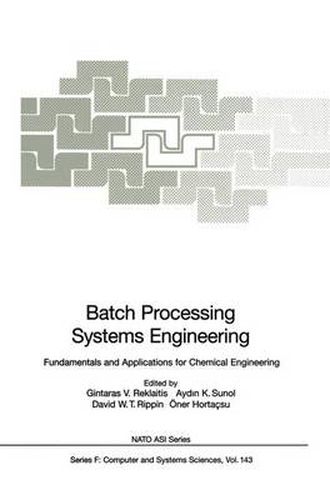 Cover image for Batch Processing Systems Engineering: Fundamentals and Applications for Chemical Engineering