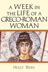 Cover image for A Week In the Life of a Greco-Roman Woman