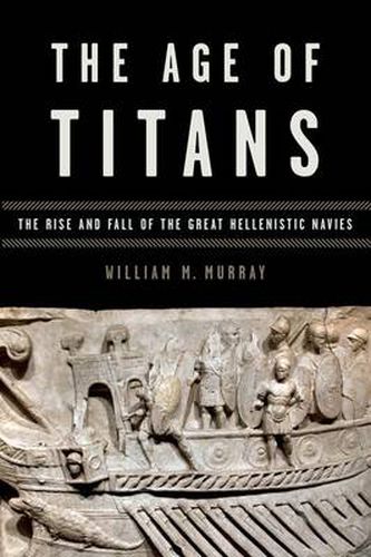 Cover image for The Age of Titans: The Rise and Fall of the Great Hellenistic Navies