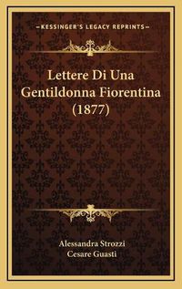 Cover image for Lettere Di Una Gentildonna Fiorentina (1877)