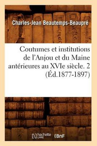 Cover image for Coutumes Et Institutions de l'Anjou Et Du Maine Anterieures Au Xvie Siecle. 2 (Ed.1877-1897)