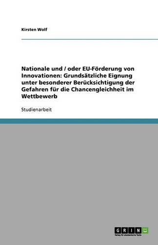 Cover image for Nationale und / oder EU-Foerderung von Innovationen: Grundsatzliche Eignung unter besonderer Berucksichtigung der Gefahren fur die Chancengleichheit im Wettbewerb