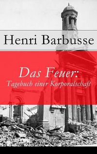 Cover image for Das Feuer: Tagebuch einer Korporalschaft